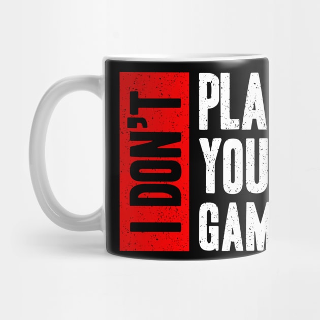 I don t play your game by Mako Design 